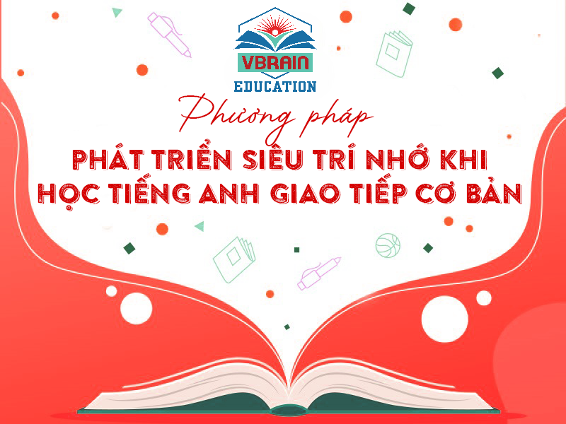 Phương pháp phát triển siêu trí nhớ khi học tiếng anh giao tiếp cơ bản
