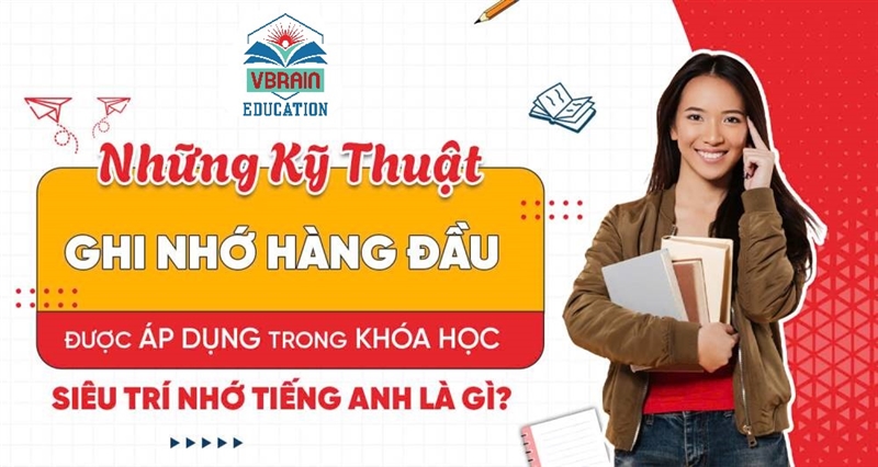 Những kỹ thuật ghi nhớ hàng đầu được áp dụng trong khóa học Siêu trí nhớ tiếng anh là gì?