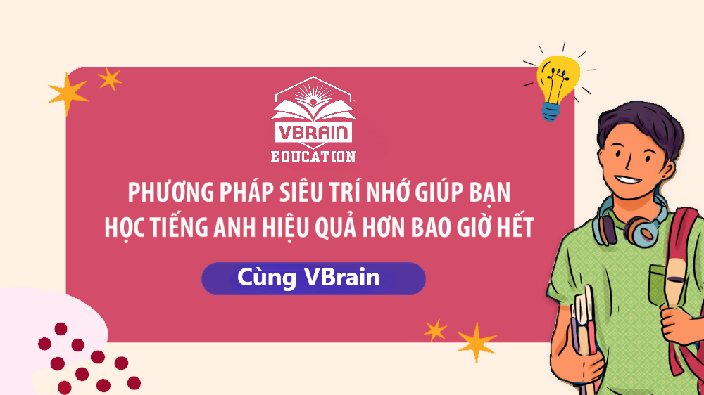 Phương pháp siêu trí nhớ giúp bạn học tiếng Anh hiệu quả hơn bao giờ hết cùng VBrain
