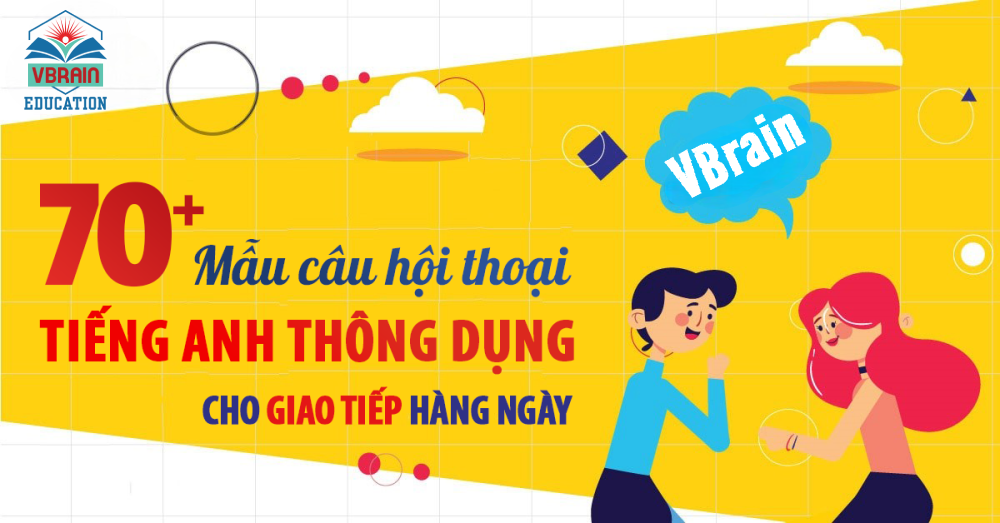 70+ mẫu câu hội thoại tiếng anh thông dụng cho giao tiếp hàng ngày