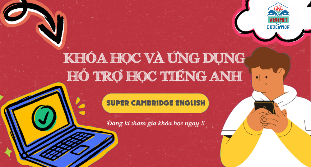 Super Cambridge English: Khóa học và ứng dụng hỗ trợ học tiếng anh