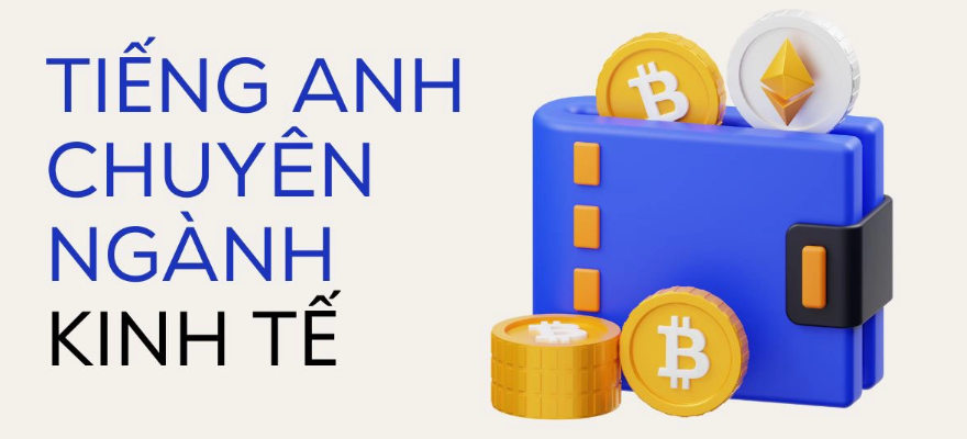 CÁCH NÂNG CAO VỐN TỪ VỰNG TIẾNG ANH NGÀNH KINH TẾ TRONG 30 NGÀY