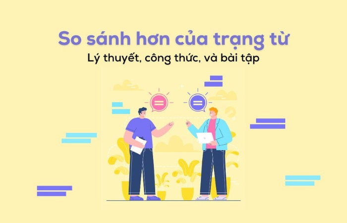 Cấu trúc, cách dùng so sánh hơn và so sánh nhất trong tiếng Anh