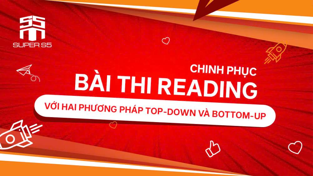 CHINH PHỤC BÀI THI READING VỚI HAI PHƯƠNG PHÁP TOP-DOWN VÀ BOTTOM-UP