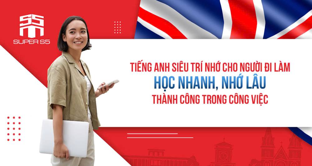 TIẾNG ANH SIÊU TRÍ NHỚ CHO NGƯỜI ĐI LÀM – HỌC NHANH, NHỚ LÂU, THÀNH CÔNG TRONG CÔNG VIỆC