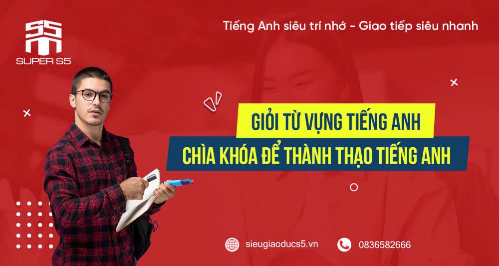 GIỎI TỪ VỰNG TIẾNG ANH – CHÌA KHÓA ĐỂ THÀNH THẠO TIẾNG ANH