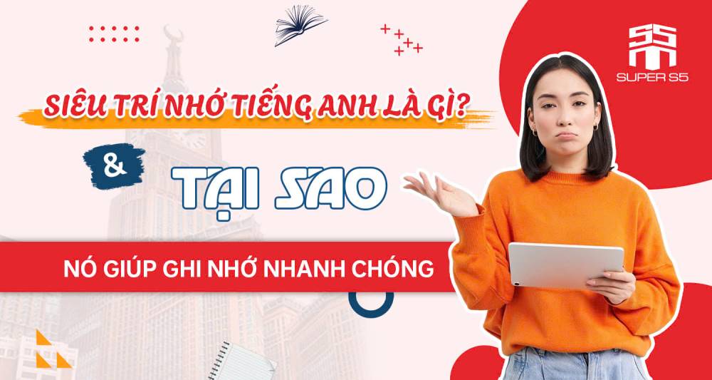 Tiếng Anh Siêu Trí Nhớ - Cách Học Mới Đang Gây Sốt Tại Việt Nam